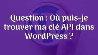 Question : Où puis-je trouver ma clé API dans WordPress ?